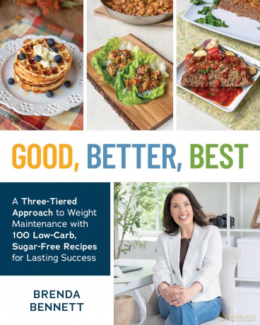 Good, Better, Best: A Three-Tiered Approach to Eating for Weight Maintenance, with 100 Low-Carb, Sugar-Free Recipes for Lasting Success - Brenda Bennett [KSIĄŻKA]