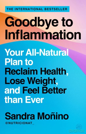 Goodbye to Inflammation: Your All-Natural Plan to Reclaim Health, Lose Weight, and Feel Better than Ever - Sandra Monino [KSIĄŻKA]