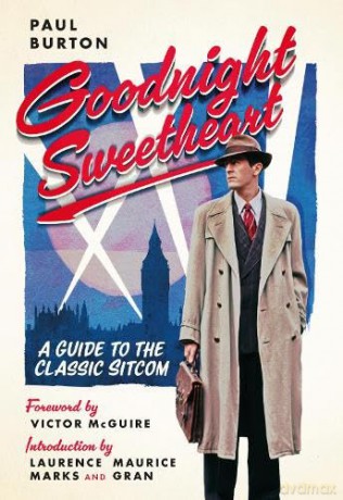 Goodnight Sweetheart: A Guide to the Classic Sitcom - Paul Burton [KSIĄŻKA]
