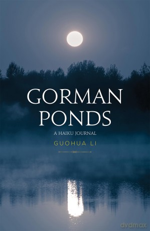 Gorman Ponds: A Haiku Journal - Guohua Li [KSIĄŻKA]