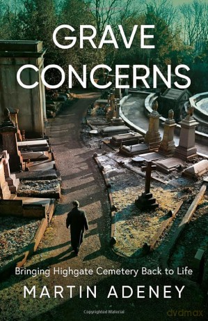 Grave Concerns: Bringing Highgate Cemetery Back to Life - Martin Adeney [KSIĄŻKA]