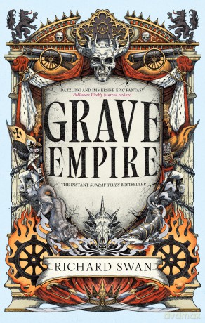 Grave Empire: the Sunday Times bestelling epic fantasy of gunpowder, arcane powers and dark prophecy - Richard Swan [KSIĄŻKA]