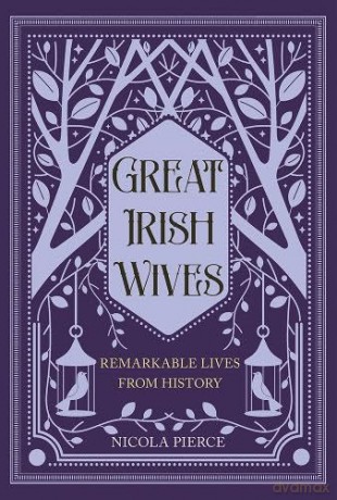 Great Irish Wives: Remarkable Lives from History - Nicola Pierce [KSIĄŻKA]