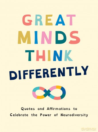 Great Minds Think Differently: A Celebration of Those with ADHD, Autism, Dyslexia and Other Neurodivergent Conditions [KSIĄŻKA]