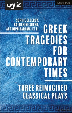 Greek Tragedies for Contemporary Times: Three Reimagined Classical Plays - Katherine Soper [KSIĄŻKA]