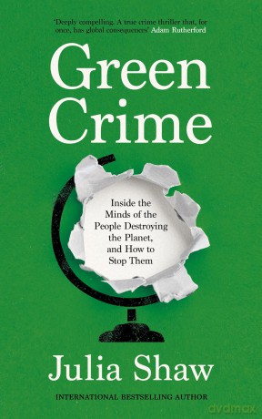 Green Crime: Inside the Minds of the People Destroying the Planet, and How to Stop Them - Dr Julia Shaw [KSIĄŻKA]