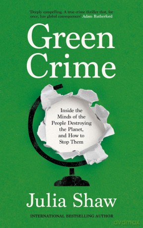 Green Crime: Inside the Minds of the People Destroying the Planet, and How to Stop Them - Dr Julia Shaw [KSIĄŻKA]