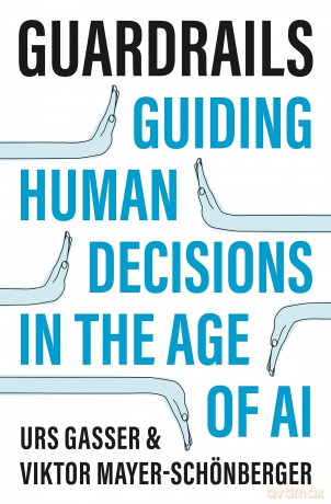 Guardrails: Guiding Human Decisions in the Age of AI - Urs Gasser [KSIĄŻKA]