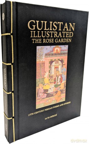 Gulistan Illustrated: The Rose Garden: 13th Century Persian Poems and Stories - Sa'di Shirazi [KSIĄŻKA]