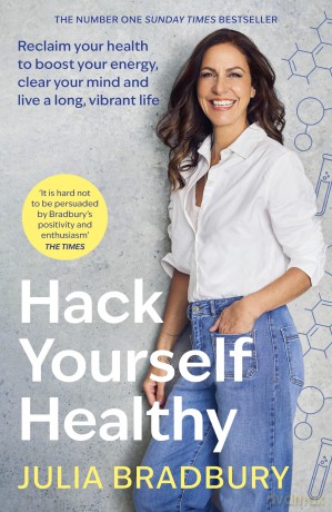 Hack Yourself Healthy: Reclaim your health to boost your energy, clear your mind and live a long, vibrant life - Julia Bradbury [KSIĄŻKA]