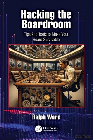 Hacking the Boardroom: Tips and Tools to Make Your Board Survivable - Ralph Ward [KSIĄŻKA]