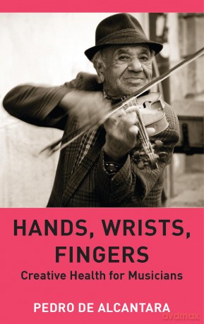 Hands, Wrists, Fingers: Creative Health for Musicians - Pedro de Alcantara [KSIĄŻKA]