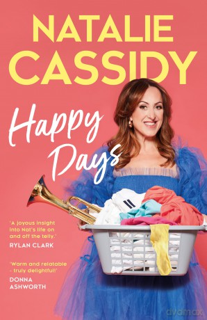Happy Days: The heart-warmingly hilarious memoir about love and personal growth by national treasure and beloved EastEnders star Natalie Cassidy - new for 2025! - Natalie Cassidy [KSIĄŻKA]