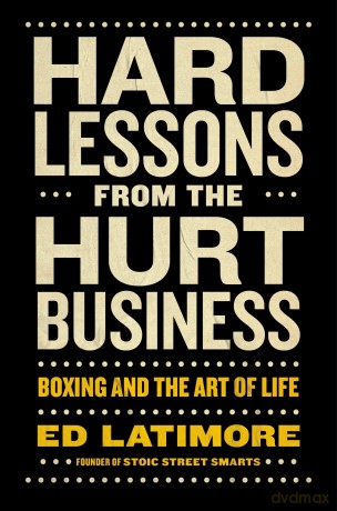Hard Lessons from the Hurt Business: Boxing and the Art of Life - Ed Latimore [KSIĄŻKA]