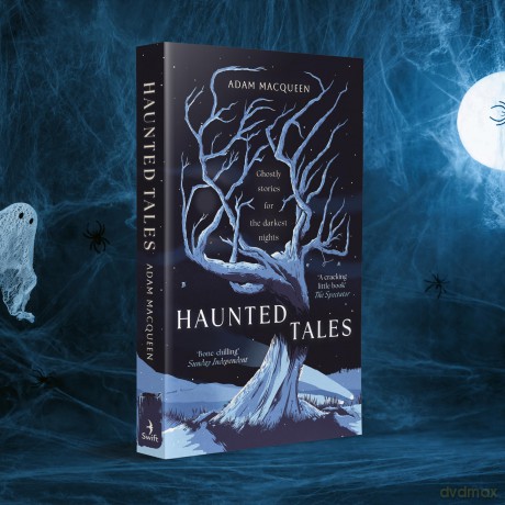 Haunted Tales: Ghostly stories for the darkest nights. 'Festive and Fascinating' Christmas Read. - Adam Macqueen [KSIĄŻKA]