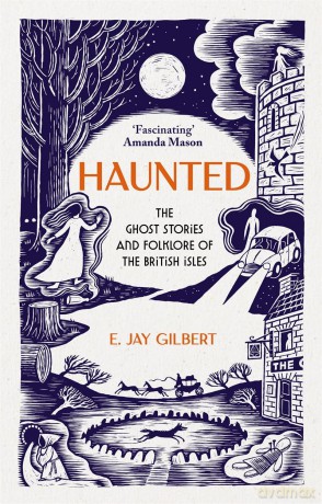 Haunted: The Ghost Stories and Folklore of the British Isles - E. Jay Gilbert [KSIĄŻKA]