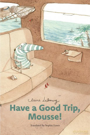 Have a Good Trip, Mousse! - Claire Lebourg [KSIĄŻKA]