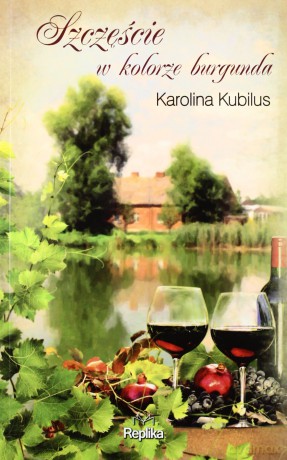 Szczęście w kolorze burgunda - Karolina Kubilus [KSIĄŻKA]