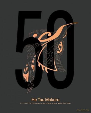 He Tau Makuru: 50 Years of Te Matatini National Kapa Haka Festival - Max Matenga (contributions by) [KSIĄŻKA]
