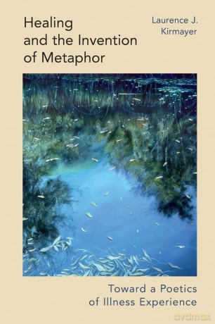 Healing and the Invention of Metaphor: Toward a Poetics of Illness Experience - Laurence J. Kirmayer [KSIĄŻKA]