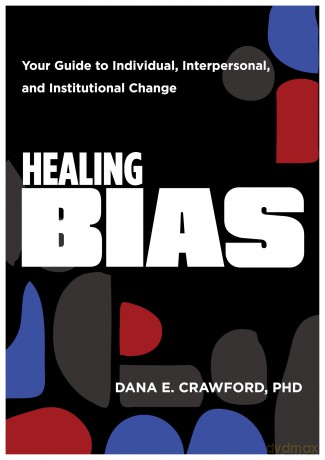 Healing Bias: Your Guide to Individual, Interpersonal, and Institutional Change - Dana E. Crawford [KSIĄŻKA]