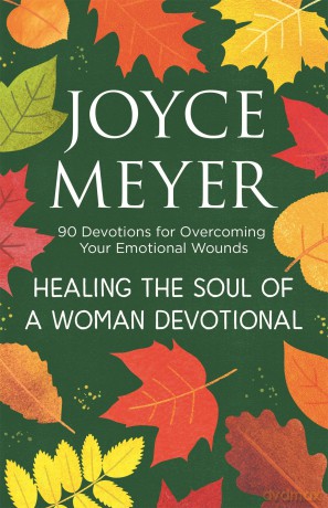 Healing the Soul of a Woman Devotional: 90 Devotions for Overcoming Your Emotional Wounds - Joyce Meyer [KSIĄŻKA]
