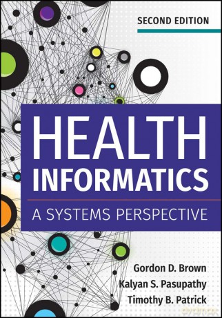 Health Informatics: A Systems Perspective, Second Edition - Gordon Brown [KSIĄŻKA]