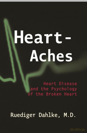 Heart-Aches: Heart Disease and Psychology of the Broken Heart - Ruediger Dahlke [KSIĄŻKA]