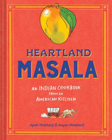 Heartland Masala: An Indian Cookbook from an American Kitchen - Jyoti Mukharji [KSIĄŻKA]