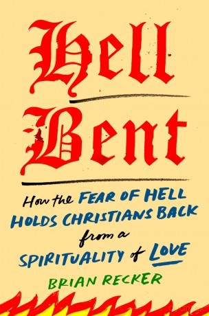 Hell Bent: How the Fear of Hell Holds Christians Back from a Spirituality of Love - Brian Recker [KSIĄŻKA]