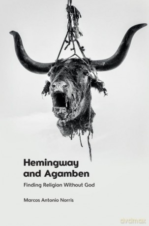 Hemingway and Agamben: Finding Religion Without God - Marcos Norris [KSIĄŻKA]