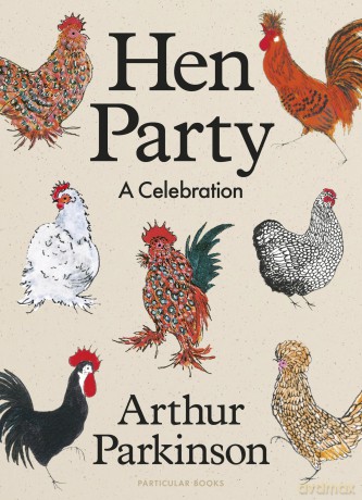 Hen Party: A Celebration - Arthur Parkinson [KSIĄŻKA]