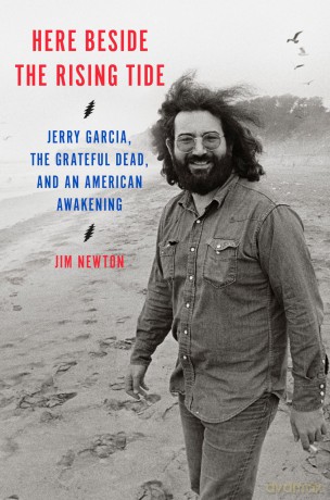Here Beside the Rising Tide: Jerry Garcia, the Grateful Dead, and an American Awakening - Jim Newton [KSIĄŻKA]