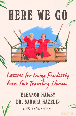 Here We Go: Lessons for Living Fearlessly from Two Traveling Nanas - Eleanor Hamby [KSIĄŻKA]