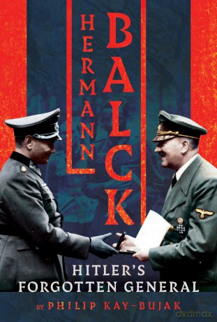 Hermann Balck, Hitler's Forgotten General - Philip Kay-Bujak [KSIĄŻKA]