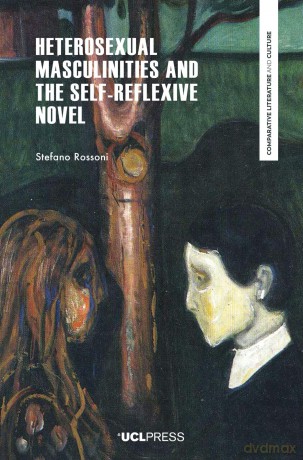 Heterosexual Masculinities and the Self-Reflexive Novel - Stefano Rossoni [KSIĄŻKA]