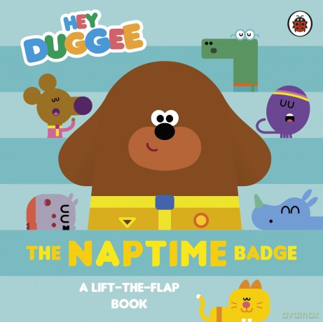 Hey Duggee: The Naptime Badge: A Lift-the-Flap Book - Hey Duggee [KSIĄŻKA]