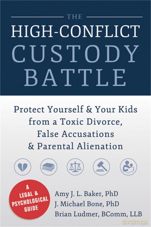 High-Conflict Custody Battle: Protect Yourself and Your Kids from a Toxic Divorce, False Accusations, and Parental Alienation - Amy J.L. Baker [KSIĄŻKA]