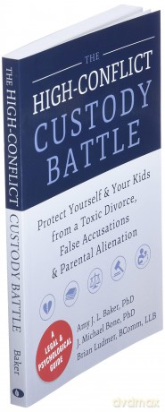High-Conflict Custody Battle: Protect Yourself and Your Kids from a Toxic Divorce, False Accusations, and Parental Alienation - Amy J.L. Baker [KSIĄŻKA]