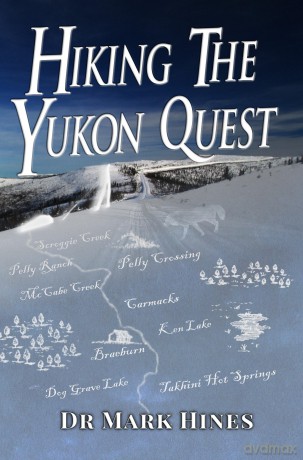 Hiking the Yukon Quest: 1000 Miles and One of the Greatest Trails in the World 2017: 1000 Miles and One of the Greatest Trails on Earth: 4 - Mark Hines [KSIĄŻKA]