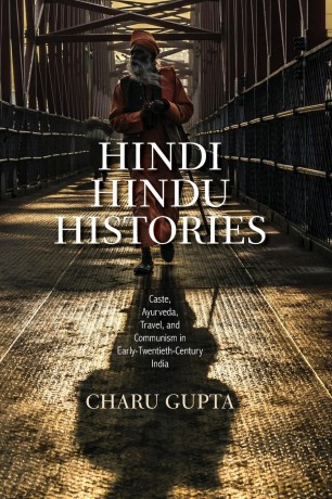Hindi Hindu Histories: Caste, Ayurveda, Travel, and Communism in Early-Twentieth-Century India - Charu Gupta [KSIĄŻKA]