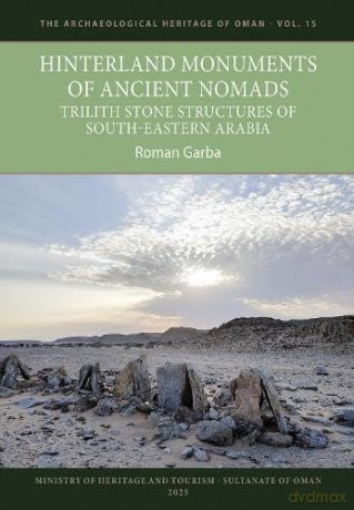 Hinterland Monuments of Ancient Nomads: Trilith Stone Structures of Southeastern Arabia - Roman Garba [KSIĄŻKA]