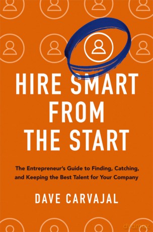 HIRE SMART FROM THE START PB: The Entrepreneur's Guide to Finding, Catching, and Keeping the Best Talent for Your Company - Dave Carvajal [KSIĄŻKA]