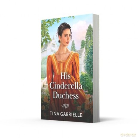 His Cinderella Duchess: A new grumpy vs sunshine Regency romance debut perfect for fans of marriages of convenience in 2025! - Tina Gabrielle [KSIĄŻKA]