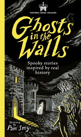 Historic Royal Palaces: Ghosts in the Walls: Spooky stories inspired by real history - perfect for fans of the paranormal - Historic Royal Palaces [KSIĄŻKA]