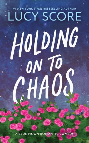 Holding on to Chaos: A Forced Proximity Small Town Romance - Lucy Score [KSIĄŻKA]