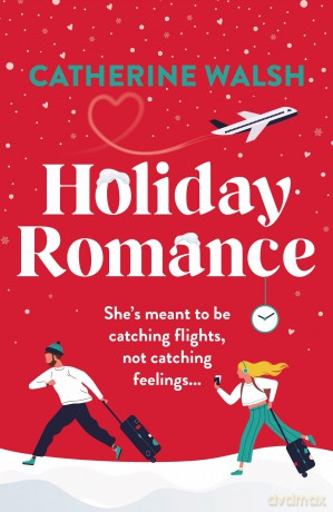 Holiday Romance: A totally hilarious and unforgettable Christmas romantic comedy - Catherine Walsh [KSIĄŻKA]