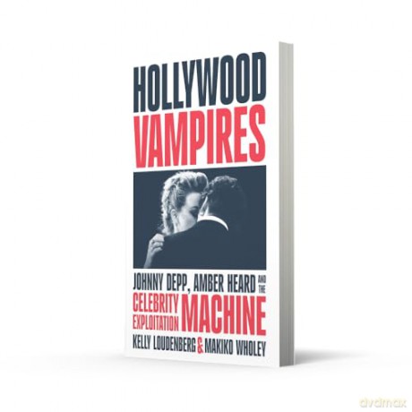 Hollywood Vampires: Johnny Depp, Amber Heard and the Celebrity Exploitation Machine - Kelly Loudenberg [KSIĄŻKA]
