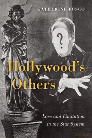 Hollywood's Others: Love and Limitation in the Star System - Katherine Fusco [KSIĄŻKA]