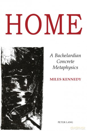 Home: A Bachelardian Concrete Metaphysics - Miles Kennedy [KSIĄŻKA]